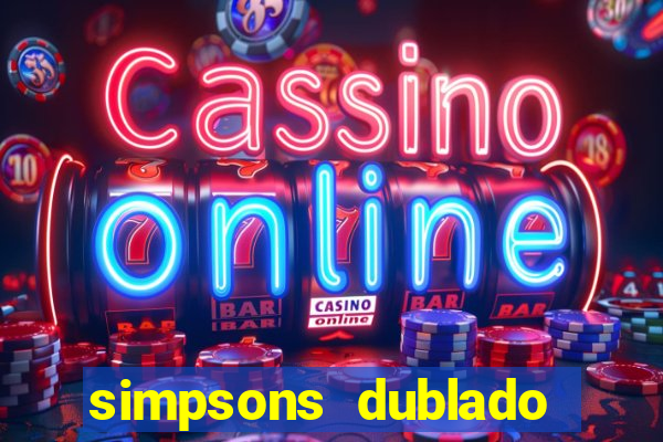 simpsons dublado assistir online